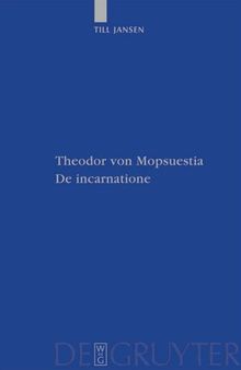 Theodor von Mopsuestia, De incarnatione: Überlieferung und Christologie der griechischen und lateinischen Fragmente einschließlich Textausgabe