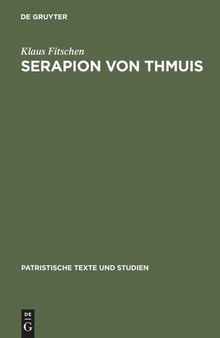 Serapion von Thmuis: Echte und unechte Schriften sowie die Zeugnisse des Athanasius und anderer