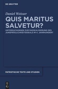 Quis maritus salvetur?: Untersuchungen zur Radikalisierung des Jungfräulichkeitsideals im 4. Jahrhundert
