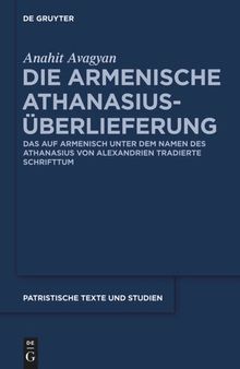 Die armenische Athanasius-Überlieferung: Das auf Armenisch unter dem Namen des Athanasius von Alexandrien tradierte Schrifttum