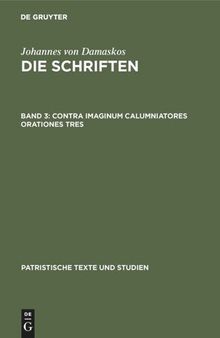 Die Schriften: Band 3 Contra imaginum calumniatores orationes tres