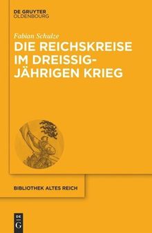 Die Reichskreise im Dreißigjährigen Krieg: Kriegsfinanzierung und Bündnispolitik im Heiligen Römischen Reich deutscher Nation