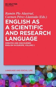 English in Europe. Volume 2 English as a Scientific and Research Language: Debates and Discourses