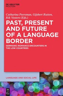 Past, Present and Future of a Language Border: Germanic-Romance Encounters in the Low Countries