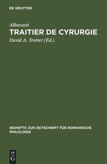 Traitier de Cyrurgie: Édition de la traduction en ancien français de la Chirurgie d'Abu 'l Qasim Halaf Ibn 'Abbas al-Zahrawi du manuscrit BNF, francais 1318