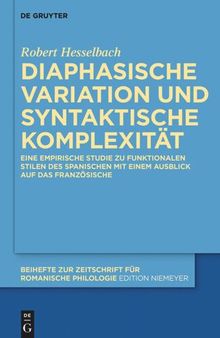 Diaphasische Variation und syntaktische Komplexität: Eine empirische Studie zu funktionalen Stilen des Spanischen mit einem Ausblick auf das Französische
