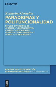 Paradigmas y polifuncionalidad: Estudio diacrónico de «preciso»/«precisamente», «justo»/«justamente», «exacto»/«exactamente» y «cabal»/«cabalmente»