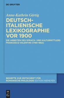 Deutsch-italienische Lexikographie vor 1900: Die Arbeiten des Sprach- und Kulturmittlers Francesco Valentini (1789–1862)