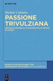 Passione Trivulziana: Armonia evangelica volgarizzata in milanese antico. Edizione critica e commentata, analisi linguistica e glossario