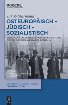 Osteuropäisch – jüdisch – sozialistisch: Untersuchung einer vergessenen Berliner Exilgruppe der Weimarer Republik