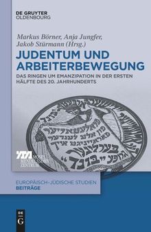 Judentum und Arbeiterbewegung: Das Ringen um Emanzipation in der ersten Hälfte des 20. Jahrhunderts