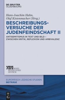 Beschreibungsversuche der Judenfeindschaft II: Antisemitismus in Text und Bild – zwischen Kritik, Reflexion und Ambivalenz