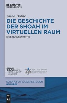 Die Geschichte der Shoah im virtuellen Raum: Eine Quellenkritik