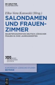 Salondamen und Frauenzimmer: Selbstemanzipation deutsch-jüdischer Frauen in zwei Jahrhunderten