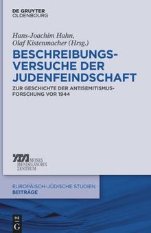Beschreibungsversuche der Judenfeindschaft: Zur Geschichte der Antisemitismusforschung vor 1944
