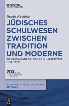 Jüdisches Schulwesen zwischen Tradition und Moderne: Die Hascharath Zwi Schule in Halberstadt (1796–1942)