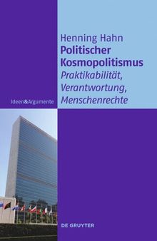 Politischer Kosmopolitismus: Praktikabilität, Verantwortung, Menschenrechte