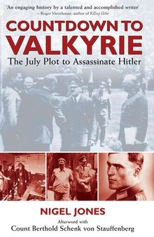 Countdown to Valkyrie: The July Plot to Assasinate Hitler