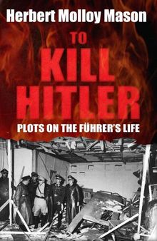 To Kill Hitler: Plots on the Führer's Life