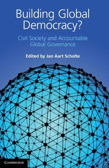 Building Global Democracy?: Civil Society and Accountable Global Governance