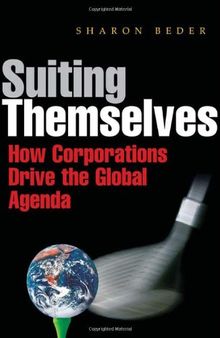 Suiting Themselves: How Corporations Drive the Global Agenda