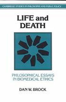 Life and death : philosophical essays in biomedical ethics