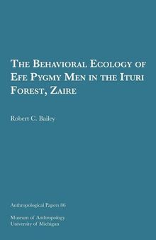 The Behavioral Ecology of Efe Pygmy Men in the Ituri Forest, Zaire