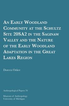 An Early Woodland Community at the Schultz Site 20SA2 in the Saginaw Valley and the Nature of the Early Woodland Adaptation in the Great Lakes Region