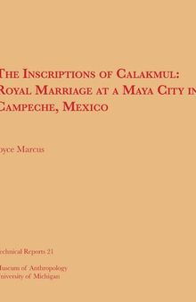 The Inscriptions of Calakmul: Royal Marriage at a Maya City in Campeche, Mexico