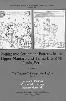 Prehispanic Settlement Patterns in the Upper Mantaro and Tarma Drainages, Junín, Peru: The Tarama-Chinchaycocha Region, Vol. 1, Parts 1 and 2