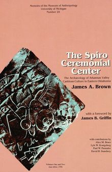 The Spiro Ceremonial Center: The Archaeology of Arkansas Valley Caddoan Culture in Eastern Oklahoma, Vols. 1 and 2