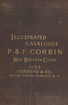 Illustrated and Descriptive Catalogue and Price List of Hardware Manufactured by P. & F. Corbin (1885)