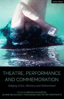 Theatre, Performance and Commemoration: Staging Crisis, Memory and Nationhood