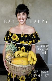 Eat Happy: 30-minute Feelgood Food