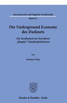 Die Underground Economy des Darknets. Die Strafbarkeit des Betreibens »illegaler« Handelsplattformen