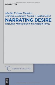 Narrating Desire: Eros, Sex, and Gender in the Ancient Novel