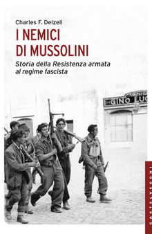 I nemici di Mussolini: Storia della Resistenza armata al regime fascista