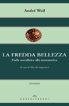 La fredda bellezza: Dalla metafisica alla matematica (Italian Edition)