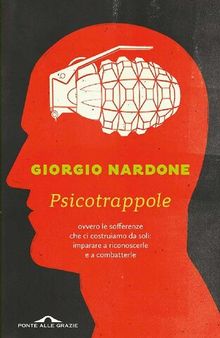 Psicotrappole: ovvero le sofferenze che ci costruiamo da soli: imparare a riconoscerle e a combatterle