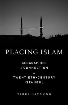 Placing Islam: Geographies of Connection in Twentieth-Century Istanbul