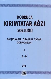 Dobruca Kırımtatar Ağzı Sözlüğü. Dicționarul Graiului Tătar Dobrogean