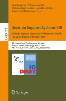Decision Support Systems XIII. Decision Support Systems in An Uncertain World: The Contribution of Digital Twins: 9th International Conference on Decision Support System Technology, ICDSST 2023 Albi, France, May 30 – June 1, 2023 Proceedings