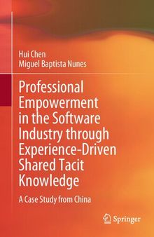 Professional Empowerment in the Software Industry through Experience-Driven Shared Tacit Knowledge: A Case Study from China