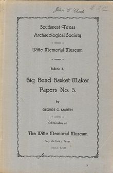 Archaeological Exploration of the Shumla Caves: Report of the George C. Martin Expedition, June, July and August, 1933 (Big Bend Basket Maker Papers, No. 3)