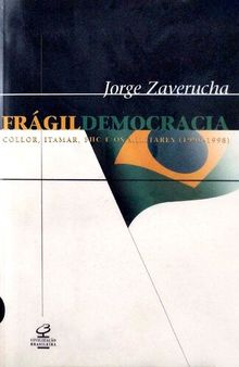 Frágil democracia - Collor, Itamar, FHC e os militares (1990-1998)