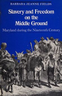 Slavery and Freedom on the Middle Ground: Maryland During the Nineteenth Century (Yale Historical Publications Series)