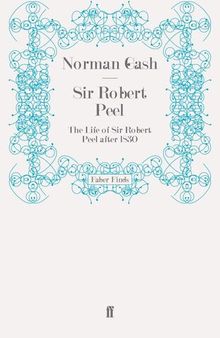 Sir Robert Peel: The Life of Sir Robert Peel after 1830