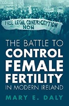 The Battle to Control Female Fertility in Modern Ireland