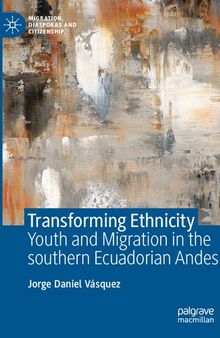 Transforming Ethnicity: Youth and Migration in the Southern Ecuadorian Andes