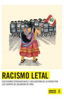 Racismo letal. Ejecuciones extrajudiciales y uso ilegítimo de la fuerza por los cuerpos de seguridad de Perú